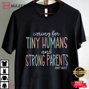 Caring for Tiny Humans and Strong Parents Family Nurse Gift T Shirt (1)