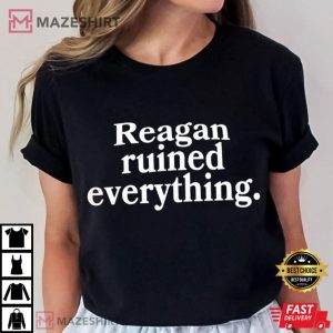 Reagan Ruined Everything Funny Political T Shirt (2)