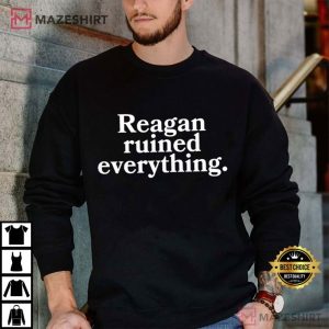 Reagan Ruined Everything Funny Political T Shirt (3)