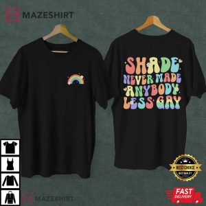 Shade Never Made Anybody Less Gay LGBTQ Pride T Shirt (1)