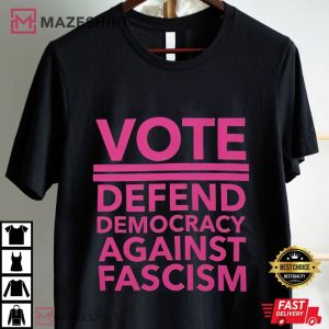 Vote Defend Democracy Against Fascism Election T Shirt (1)