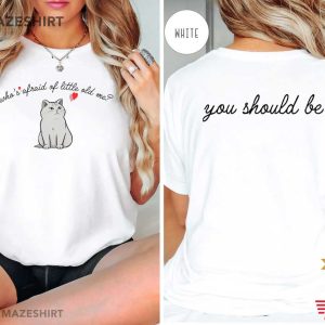 Who's Afraid Of Little Old Me You Should Be Cat T Shirt (1)