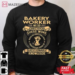 Bakery Worker We do Precision Guess Work Questionable Knowledge T Shirt (2)