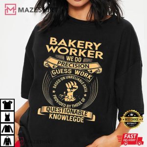 Bakery Worker We do Precision Guess Work Questionable Knowledge T Shirt (3)