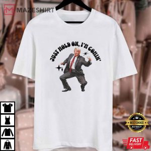 Trump 2024 Just Hold On I am Coming T Shirt (1)