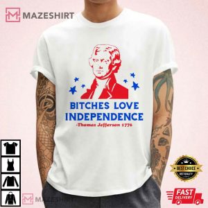 Bitches Love Independence Thomas Jefferson 1776 4th Of July T Shirt (3)