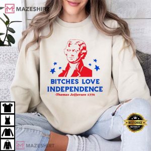 Bitches Love Independence Thomas Jefferson 1776 4th Of July T Shirt (4)