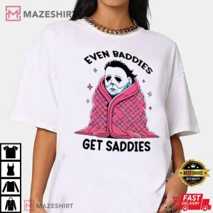 Michael Myers Even Baddies Get Saddies Funny Horror T Shirt (2)