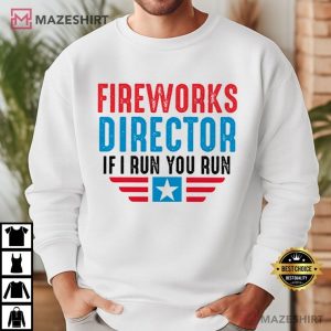 Fireworks Director If I Run You Run 4th Of July T Shirt (2)
