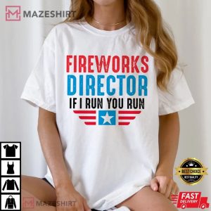 Fireworks Director If I Run You Run 4th Of July T Shirt (4)