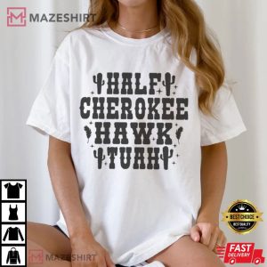 Half Cherokee Hawk Tuah Spit On That Thing T Shirt (2)