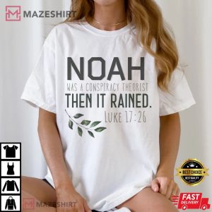 Noah Was A Conspiracy Theorist Then It Rained Bible Verse T Shirt (1)