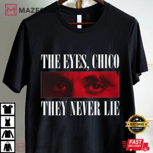 Scarface The Eyes Chico They Never Lie Al Pacino T Shirt (1)