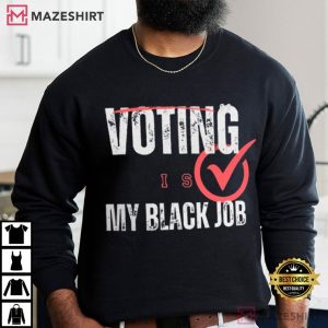 Voting Is My Black Job T Shirt (1)
