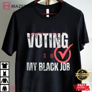 Voting Is My Black Job T Shirt (2)