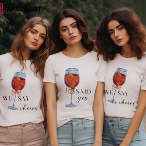 I Said Yes We Say Cheers Bachelorette Party T-Shirt