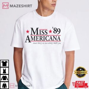 Miss Americana 89 Most likely to Run Away with You T Shirt (2)