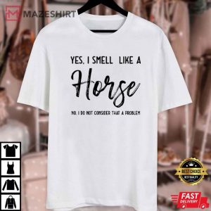 Horse Lover Yes I Smell Like A Horse T Shirt (1)
