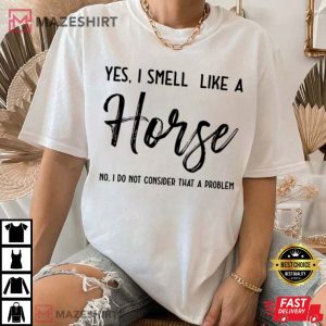 Horse Lover Yes I Smell Like A Horse T Shirt (2)