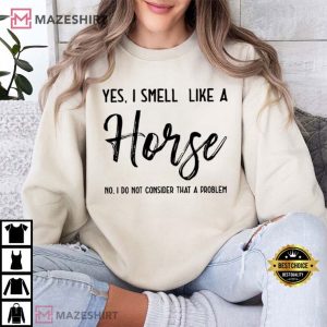 Horse Lover Yes I Smell Like A Horse T Shirt (4)