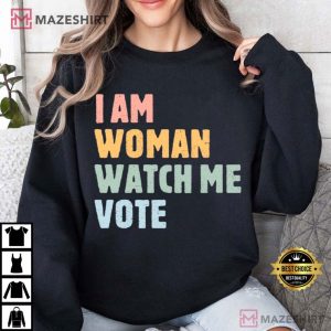 I Am Woman Watch Me Vote Election 2024 T Shirt (3)