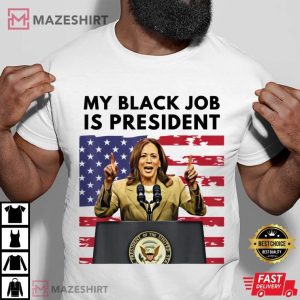 My Black Job is President Kamala Harris 2024 T Shirt (1)
