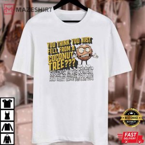 You Think You Fell Out Of A Coconut Tree Funny Kamala Harris T Shirt