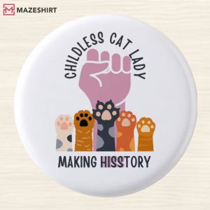 Childless Cat Lady Making Hiss tory Button Pin (1)