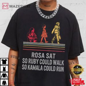 Rosa Sat So Ruby Could Walk So Kamala Could Run T Shirt (2)