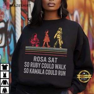 Rosa Sat So Ruby Could Walk So Kamala Could Run T Shirt (3)