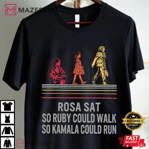 Rosa Sat So Ruby Could Walk So Kamala Could Run T Shirt (4)