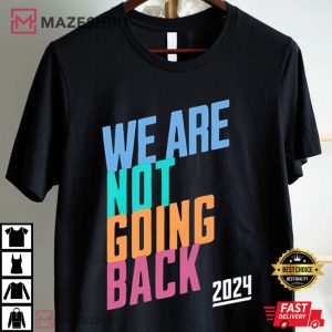 Kamala We Are Not Going Back Harris 2024 T Shirt (1)