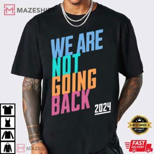 Kamala We Are Not Going Back Harris 2024 T Shirt (3)