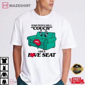 Some People See A Couch I See A Love Seat T Shirt (2)