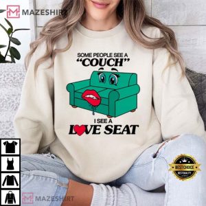 Some People See A Couch I See A Love Seat T Shirt (4)