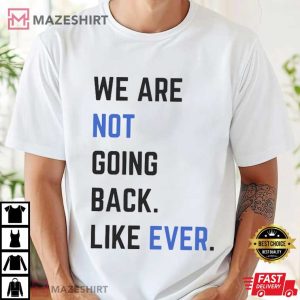 We Are not Going Back Like Ever Vote Blue T Shirt (3)