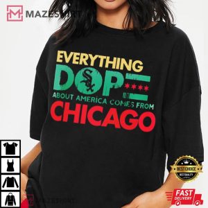 Chicago White Sox Everything Dope about America comes from Chicago T Shirt (2)