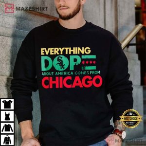 Chicago White Sox Everything Dope about America comes from Chicago T Shirt (3)