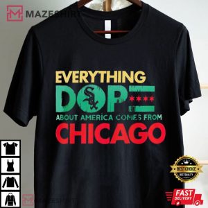 Chicago White Sox Everything Dope about America comes from Chicago T Shirt (4)