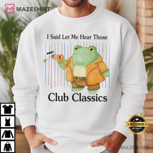I Said Let Me Hear Those Club Classics Frog T Shirt (2)
