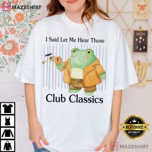 I Said Let Me Hear Those Club Classics Frog T Shirt (4)