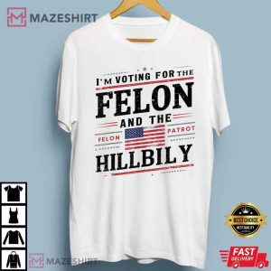 I'M VOTING FOR THE FELON & THE HILLBILLY 2024 T Shirt (3)