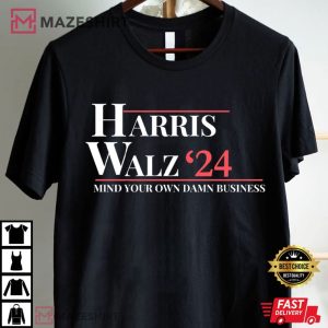 Mind Your Own Damn Business Harris Walz 2024 T Shirt (1)