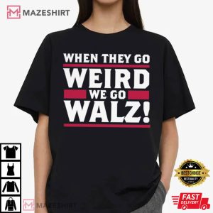 Tim Walz When They Go Weird We Go Walz T Shirt (2)