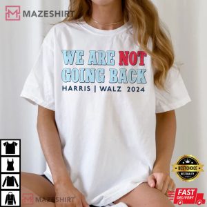We Are Not Going Back Harris Walz 2024 T Shirt (1)