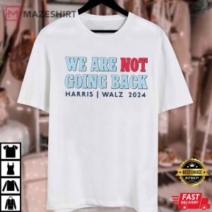 We Are Not Going Back Harris Walz 2024 T Shirt (3)