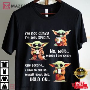 Yoda I’m Not Crazy I’m Just Special No Wait Maybe I Am Crazy T Shirt (2)