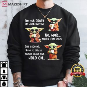 Yoda I’m Not Crazy I’m Just Special No Wait Maybe I Am Crazy T Shirt (4)
