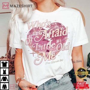 Who's Afraid Of Little Old Me You Should Be Taylor Swift T Shirt (1)