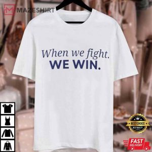 Harris Walz When We Fight We Win T Shirt